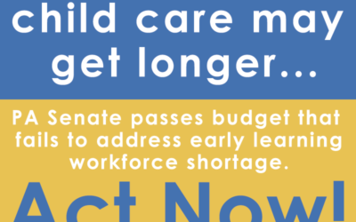 PA Senate Passes Budget with NO Funding to Address Early Learning Workforce Shortage