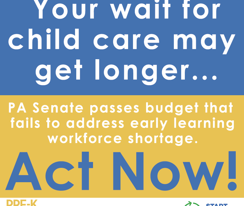 PA Senate Passes Budget with NO Funding to Address Early Learning Workforce Shortage